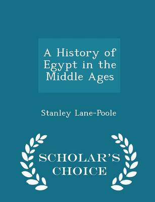 Book cover for A History of Egypt in the Middle Ages - Scholar's Choice Edition