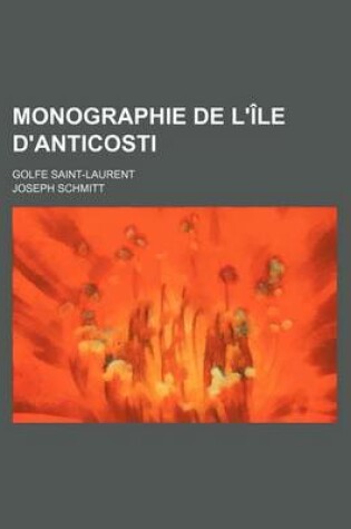 Cover of Monographie de L'Ile D'Anticosti; Golfe Saint-Laurent