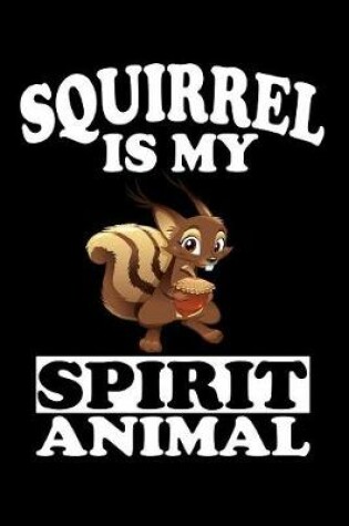 Cover of Squirrel Is My Spirit Animal