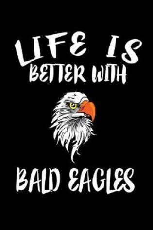 Cover of Life Is Better With Bald Eagles