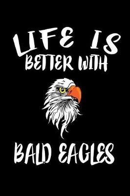 Book cover for Life Is Better With Bald Eagles