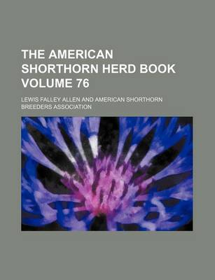 Book cover for The American Shorthorn Herd Book Volume 76