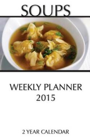 Cover of Soups Weekly Planner 2015