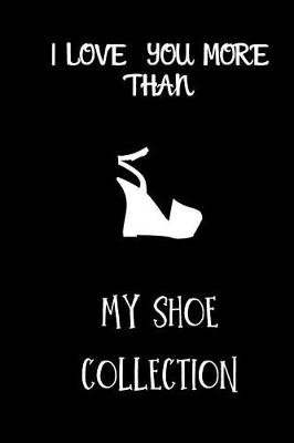 Book cover for I love you more than my shoe collection