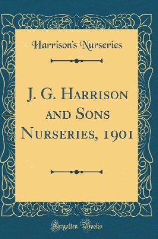 Cover of J. G. Harrison and Sons Nurseries, 1901 (Classic Reprint)