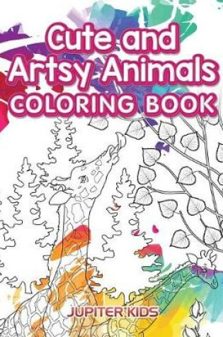 Cover of Cute and Artsy Animals Coloring Book