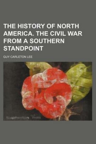 Cover of The History of North America. the Civil War from a Southern Standpoint