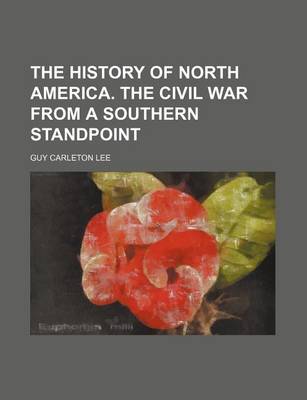 Book cover for The History of North America. the Civil War from a Southern Standpoint