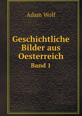 Book cover for Geschichtliche Bilder aus Oesterreich Band 1