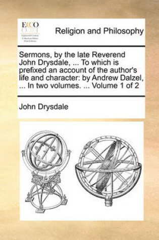 Cover of Sermons, by the Late Reverend John Drysdale, ... to Which Is Prefixed an Account of the Author's Life and Character