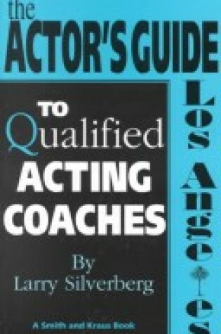 Cover of The Actor's Guide to Qualified Coaches: Los Angeles