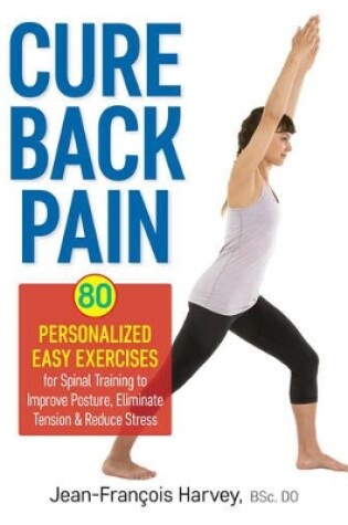 Cover of Cure Back Pain: 80 Personalized Easy Exercises for Spinal Training