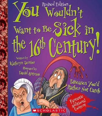 Cover of You Wouldn't Want to Be Sick in the 16th Century! (Revised Edition) (You Wouldn't Want To... History of the World)