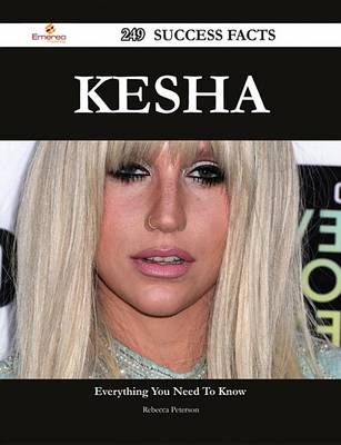 Book cover for Kesha 249 Success Facts - Everything You Need to Know about Kesha