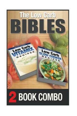 Cover of Low Carb Slow Cooker Recipes and Low Carb Vitamix Recipes