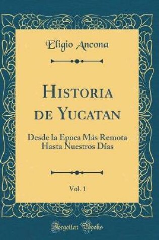 Cover of Historia de Yucatan, Vol. 1