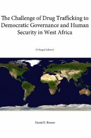 Cover of The Challenge of Drug Trafficking to Democratic Governance and Human Security in West Africa (Enlarged Edition)