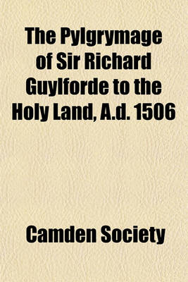 Book cover for The Pylgrymage of Sir Richard Guylforde to the Holy Land, A.D. 1506