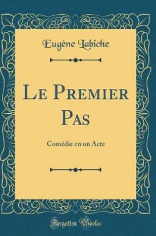 Cover of Le Premier Pas: Comédie en un Acte (Classic Reprint)