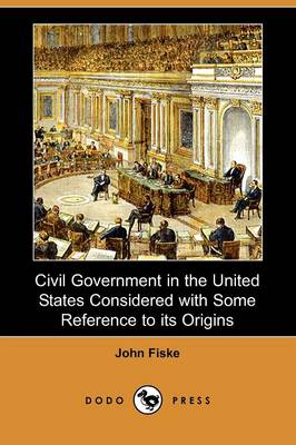 Book cover for Civil Government in the United States Considered with Some Reference to Its Origins (Dodo Press)