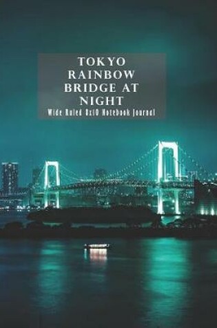 Cover of Tokyo Rainbow Bridge at Night Wide Ruled 8x10 Notebook Journal