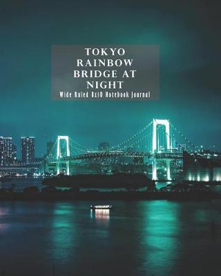 Book cover for Tokyo Rainbow Bridge at Night Wide Ruled 8x10 Notebook Journal