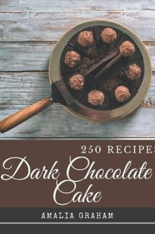 Cover of 250 Dark Chocolate Cake Recipes