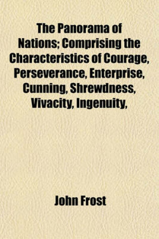 Cover of The Panorama of Nations; Comprising the Characteristics of Courage, Perseverance, Enterprise, Cunning, Shrewdness, Vivacity, Ingenuity,