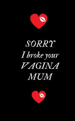 Book cover for Sorry I Broke Your Vagina Mum