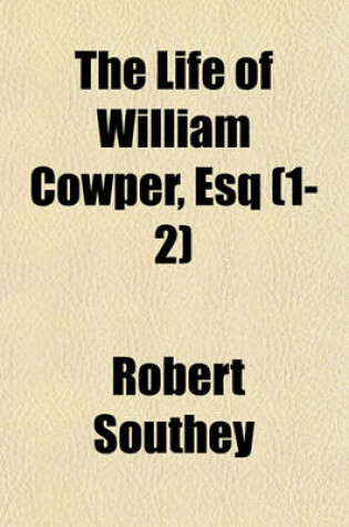 Cover of The Life of William Cowper, Esq (Volume 1-2)