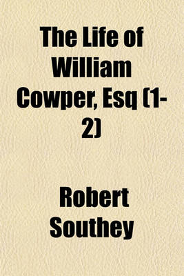 Book cover for The Life of William Cowper, Esq (Volume 1-2)