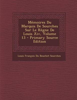 Book cover for Memoires Du Marquis de Sourches Sur Le Regne de Louis XIV, Volume 13