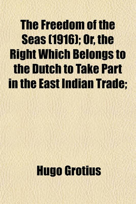 Book cover for The Freedom of the Seas (1916); Or, the Right Which Belongs to the Dutch to Take Part in the East Indian Trade;