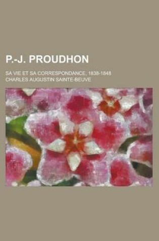Cover of P.-J. Proudhon; Sa Vie Et Sa Correspondance, 1838-1848