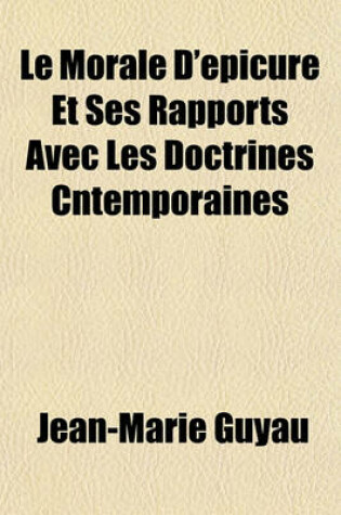 Cover of Le Morale D'Epicure Et Ses Rapports Avec Les Doctrines Cntemporaines