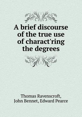 Book cover for A Brief Discourse of the True Use of Charact'ring the Degrees
