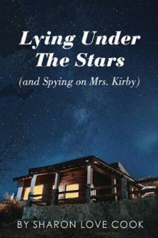 Cover of Lying Under the Stars (and Spying on Mrs. Kirby)