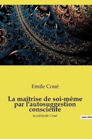 Cover of La maîtrise de soi-même par l'autosuggestion consciente