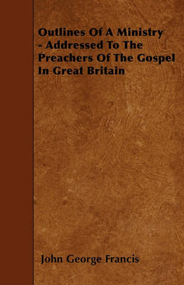 Book cover for Outlines Of A Ministry - Addressed To The Preachers Of The Gospel In Great Britain