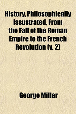 Book cover for History, Philosophically Issustrated, from the Fall of the Roman Empire to the French Revolution (Volume 2)