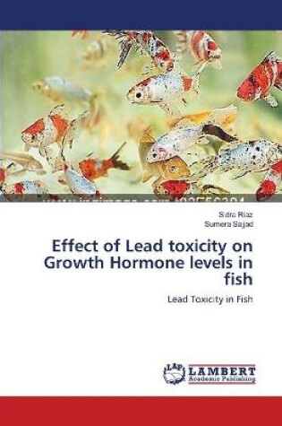 Cover of Effect of Lead toxicity on Growth Hormone levels in fish