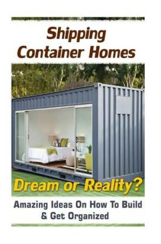 Cover of Shipping Container Homes. Dream or Reality?