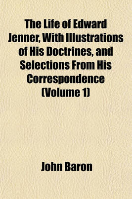 Book cover for The Life of Edward Jenner, with Illustrations of His Doctrines, and Selections from His Correspondence (Volume 1)