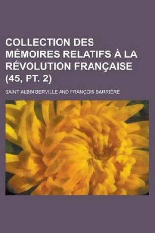 Cover of Collection Des M Moires Relatifs La R Volution Fran Aise (45, PT. 2)