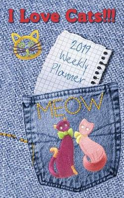 Book cover for I Love Cats!!! 2019 Weekly Planner