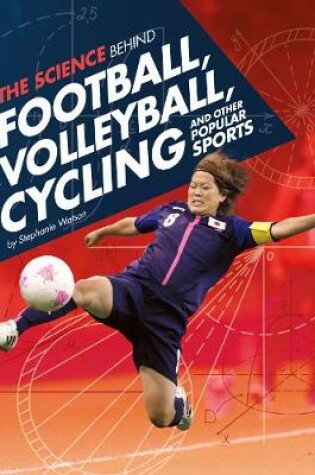 Cover of The Science Behind Football, Volleyball, Cycling and Other Popular Sports