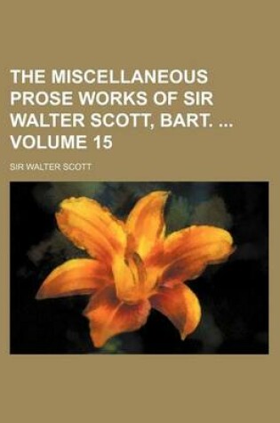 Cover of The Miscellaneous Prose Works of Sir Walter Scott, Bart. Volume 15