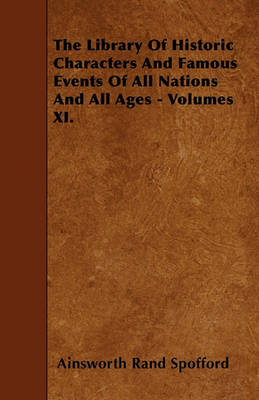 Book cover for The Library Of Historic Characters And Famous Events Of All Nations And All Ages - Volumes XI.