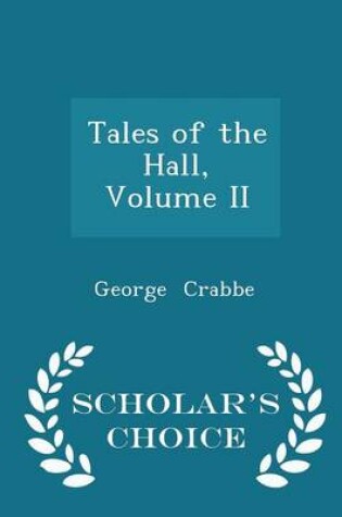 Cover of Tales of the Hall, Volume II - Scholar's Choice Edition