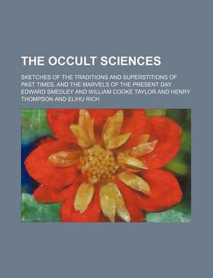 Book cover for The Occult Sciences; Sketches of the Traditions and Superstitions of Past Times, and the Marvels of the Present Day